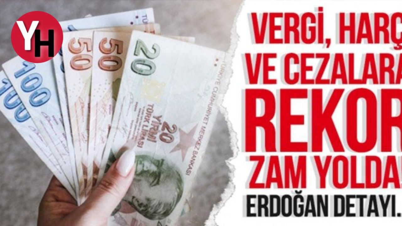 Türkiye'de Vergi, Harç ve Cezalara Zam mı Geliyor?