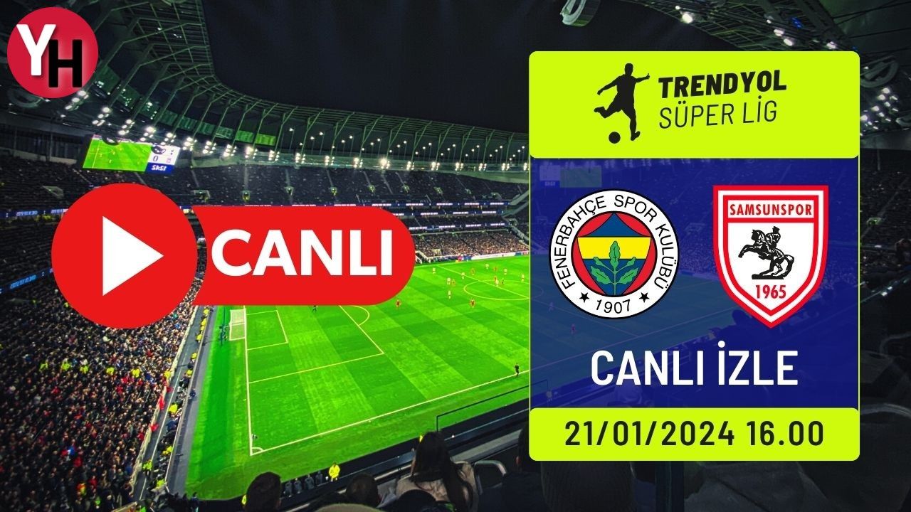 Fenerbahçe (FB) Samsunspor (Samsun) Canlı Maç İzle! beIN Sports, Taraftarium24, Selçuk Sports Canlı Yayın!