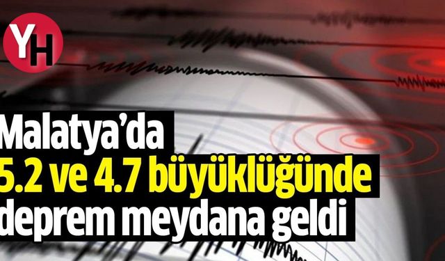 Malatya'da 5.2 ve 4.7 Büyüklüğünde Depremler!