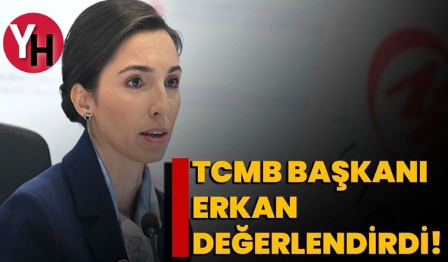TCMB Başkanı Erkan Ekonomiyi Değerlendirdi