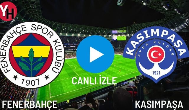 Fenerbahçe (FB) - Kasımpaşa Canlı Maç İzle! Taraftarium24, Şifresiz Selçuk Sports, Justin TV, Matbet Canlı Maç İzle!