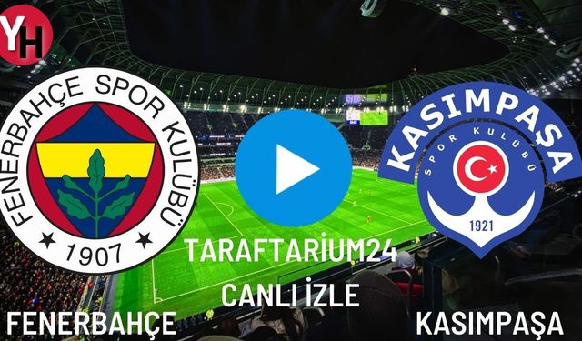 Taraftarium24 Fenerbahçe - Kasımpaşa Canlı Maç İzle! Selçuk Sports, Justin TV Canlı Yayın Linki! FB Canlı Maç İzle!