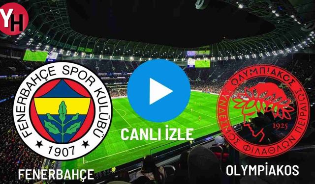 Fenerbahçe - Olympiakos Canlı Maç İzle! Taraftarium24, Justin TV, Selçuk Sports Canlı Maç İzle!