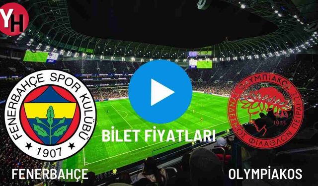 Fenerbahçe - Olympiakos Maç Biletleri Kaç TL? Fenerbahçe Maçı Biletleri Kaç Türk Lirası?