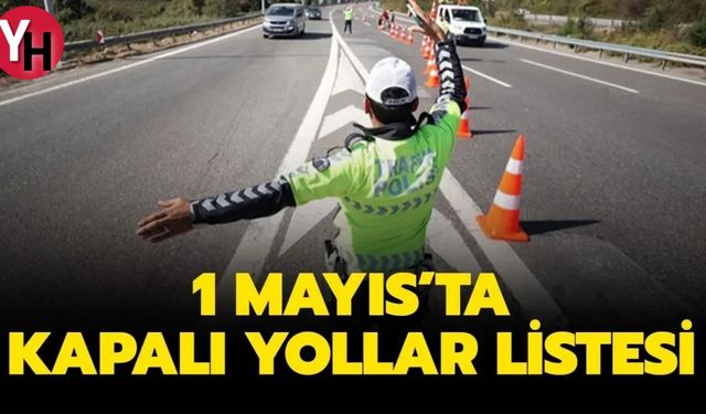 İstanbul'da 1 Mayıs 2024'te Hangi Yollar Kapalı Olacak?