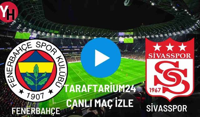 Taraftarium24 Fenerbahçe - Sivasspor Canlı Maç İzle! Justin TV, Selçuk Sports Canlı Maç İzle!
