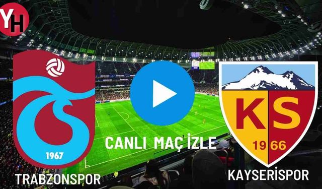 Trabzonspor - Kayserispor Canlı Maç İzle! Taraftarium24, Justin TV, Selçuk Sports Canlı Maç İzle!