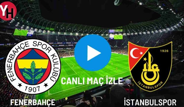 Fenerbahçe - İstanbulspor Canlı Maç İzle! Taraftarium24, Justin TV, Selçuk Sports Canlı Maç İzle!