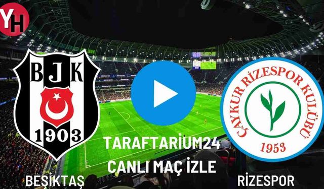 Taraftarium24 Beşiktaş - Rizespor Canlı Maç İzle! Justin TV, Selçuk Sports!