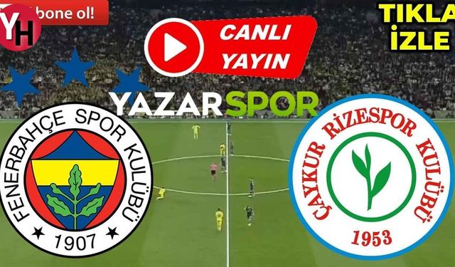 Fenerbahçe - Rizespor Canlı Maç İzle! FB Canlı İzle! Taraftarium24, Justin TV, Selçuk Sports Canlı Maç İzle!