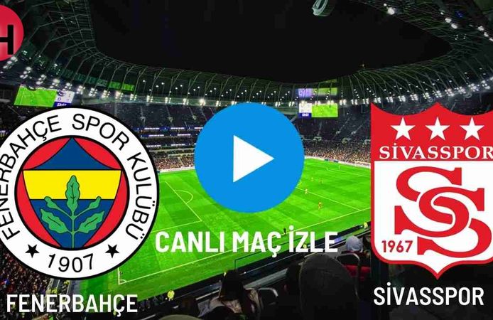 Fenerbahçe - Sivasspor Canlı Maç İzle! Taraftarium24, Justin TV, Selçuk Sports Canlı Maç İzle!