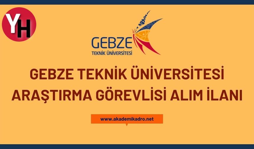 Gebze Teknik Üniversitesi 15 Öğretim Üyesi Arıyor!