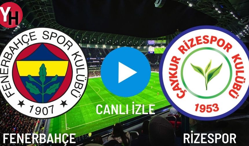Fenerbahçe (FB) - Rizespor Maçı Canlı İzle! Taraftarium24, Justin TV, Selçuk Sports Canlı İzle!