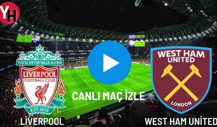 Liverpool - West Ham United Canlı Maç İzle! Taraftarium24, Justin TV, Selçuk Sports Canlı Maç İzle!