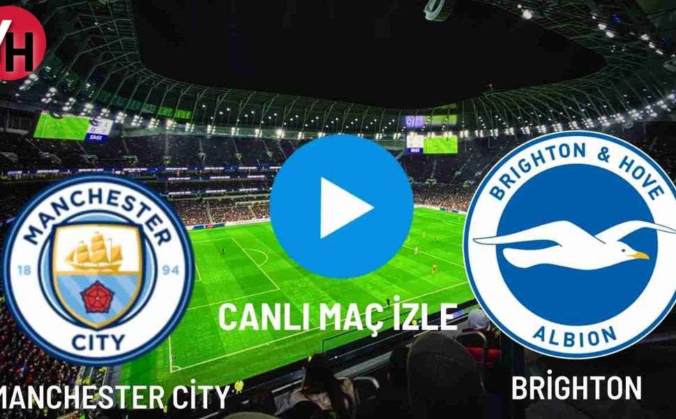 Manchester City - Brighton Canlı Maç İzle! Taraftarium24, Justin TV, Selçuk Sports Canlı Maç İzle!