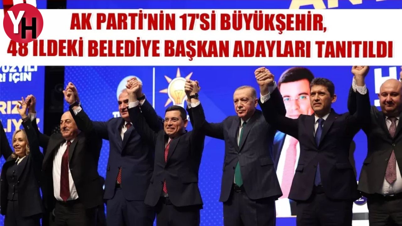 Ak Parti'nin 17'Si Büyükşehir, 48 İldeki Belediye Başkan Adayları Tanıtıldı (1)