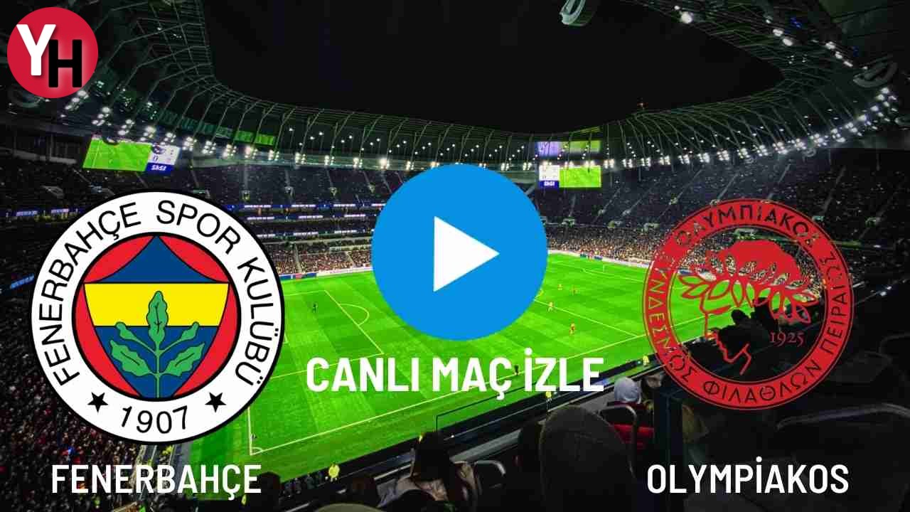 Fenerbahçe Olympiakos Canlı Maç İzle